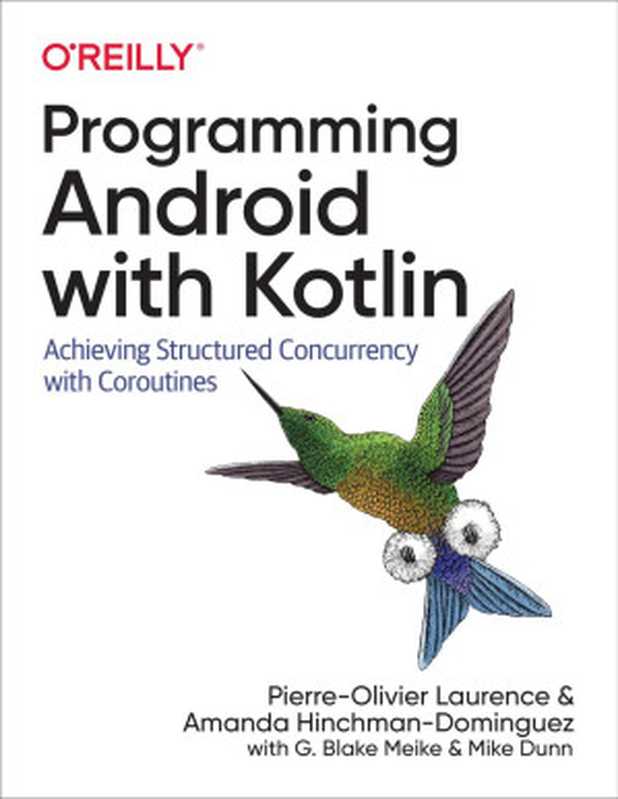 Programming Android with Kotlin： Achieving Structured Concurrency with Coroutines（Laurence， Pierre-Olivier， Hinchman-Dominguez， Amanda， Meike， G. Blake， Dunn， Mike）（O