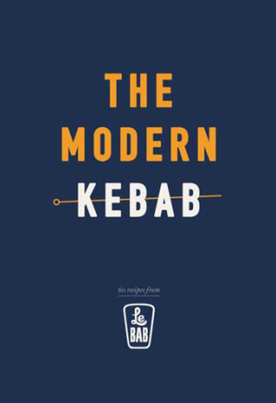 The Modern Kebab： 60 Recipes from Le Bab（Le Bab）（Ebury Digital 2017）