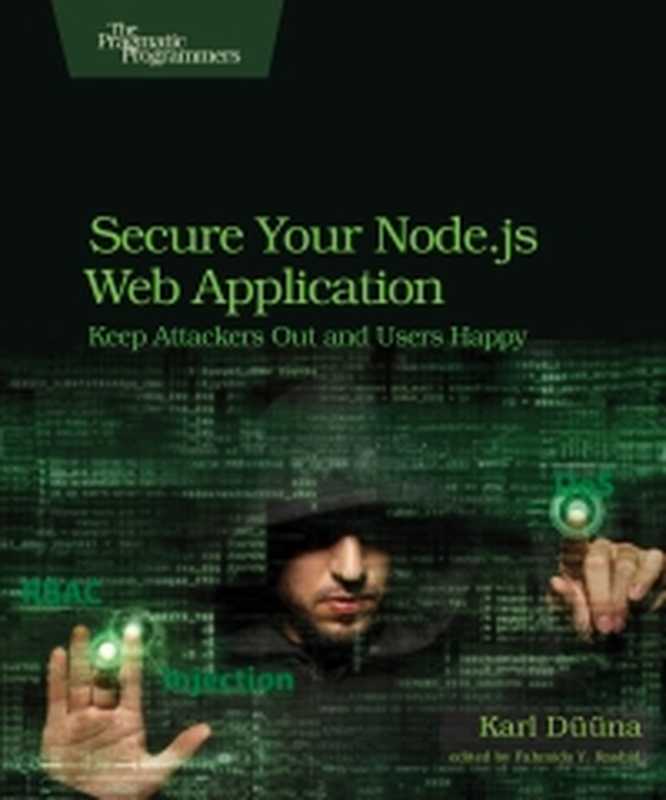 Secure Your Node.js Web Application： Keep Attackers Out and Users Happy（Karl Duuna）（Pragmatic Bookshelf 2016）