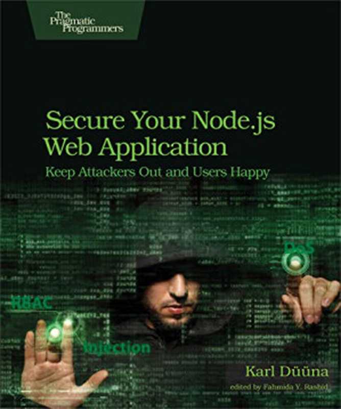 Secure Your Node.js Web Application： Keep Attackers Out and Users Happy（Karl Duuna）（Pragmatic Bookshelf 2016）