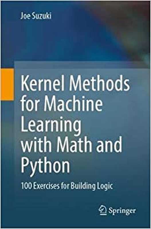 Kernel Methods for Machine Learning with Math and Python： 100 Exercises for Building Logic（Joe Suzuki）（Springer 2022）