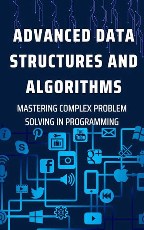 Advanced Data Structures and Algorithms： Mastering Complex Problem Solving in Programming（unknown）（Autopublished 2024）