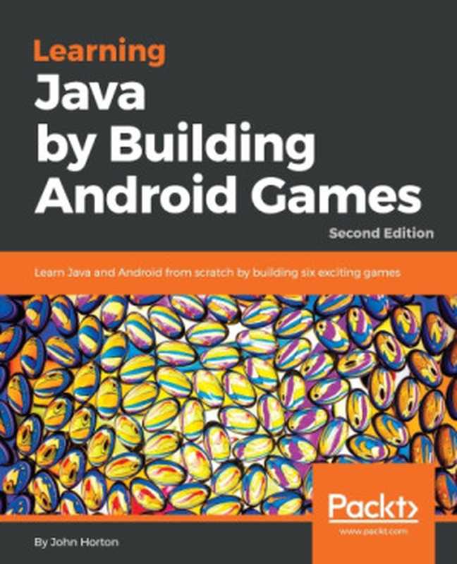 Learning Java by Building Android Games： Learn Java and Android from Scratch by Building Six Exciting Games（Horton， John）（Packt Publishing Ltd 2018）