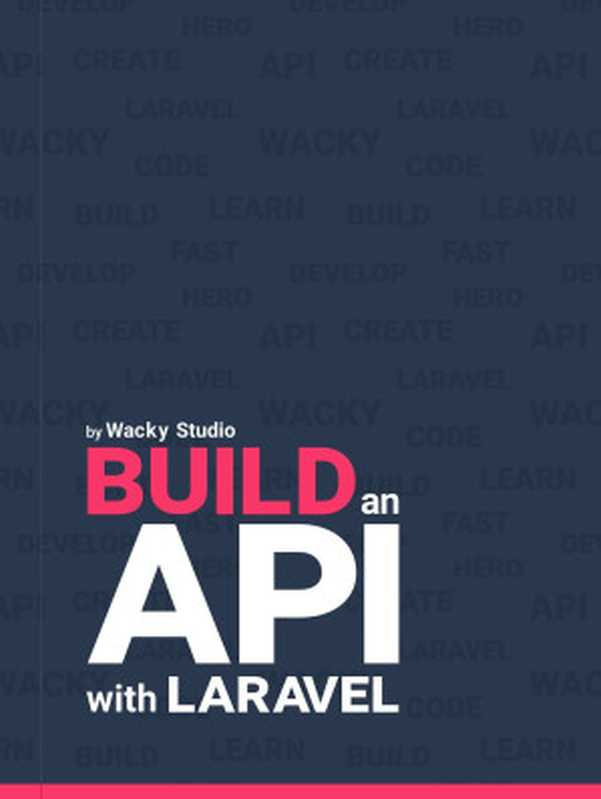 Build an API with Laravel by Wacky Studio（Thomas Gamborg Nørgaard）（Wacky Studio 2019）