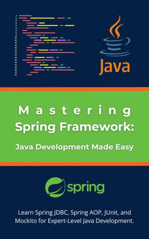 Mastering Spring Framework： Java Development Made Easy： Learn Spring JDBC， Spring AOP， JUnit， and Mockito for Expert-Level Java（R. Parvin）（2024）