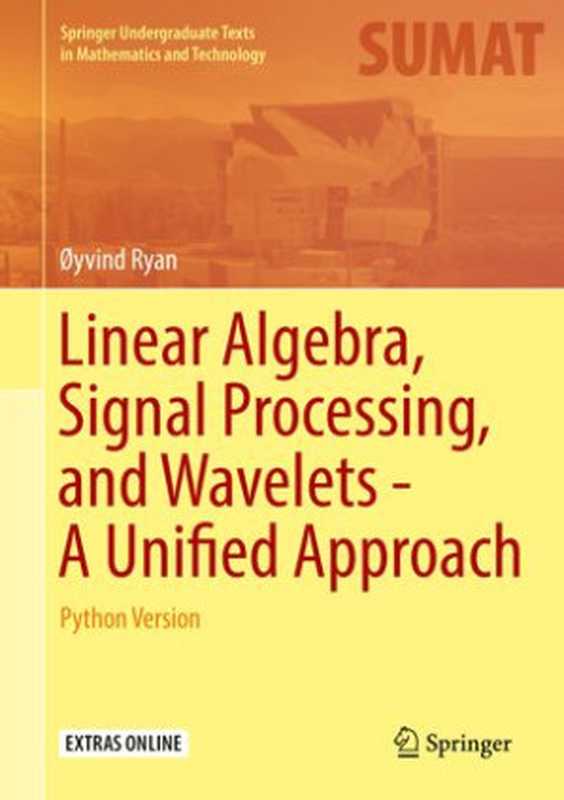 Linear Algebra， Signal Processing， and Wavelets - A Unified Approach： Python Version（Øyvind Ryan）（Springer International Publishing 2019）