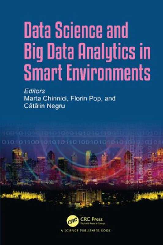 Data Science and Big Data Analytics in Smart Environments（Marta Chinnici， Florin Pop， Catalin Negru， (eds.)）（CRC Press 2021）