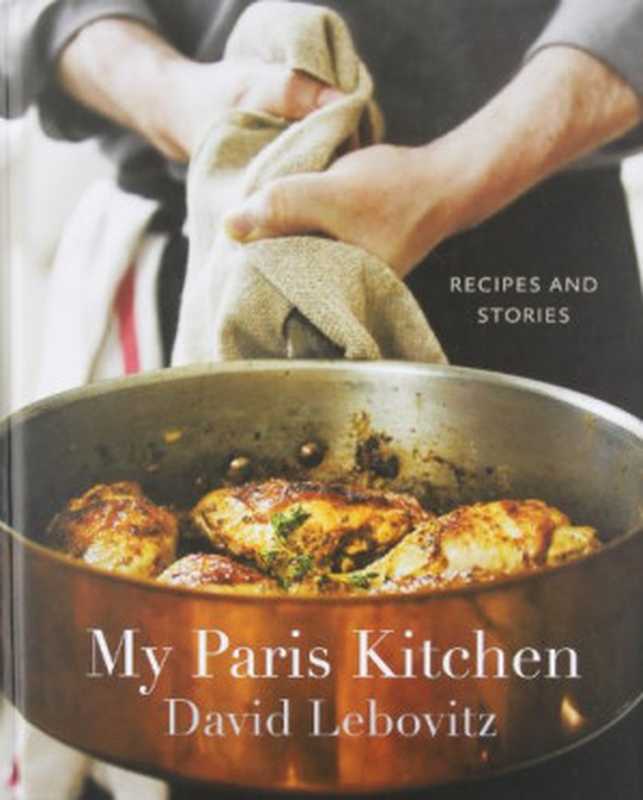 My Paris Kitchen： Recipes and Stories（David Lebovitz）（Ten Speed Press 2014）