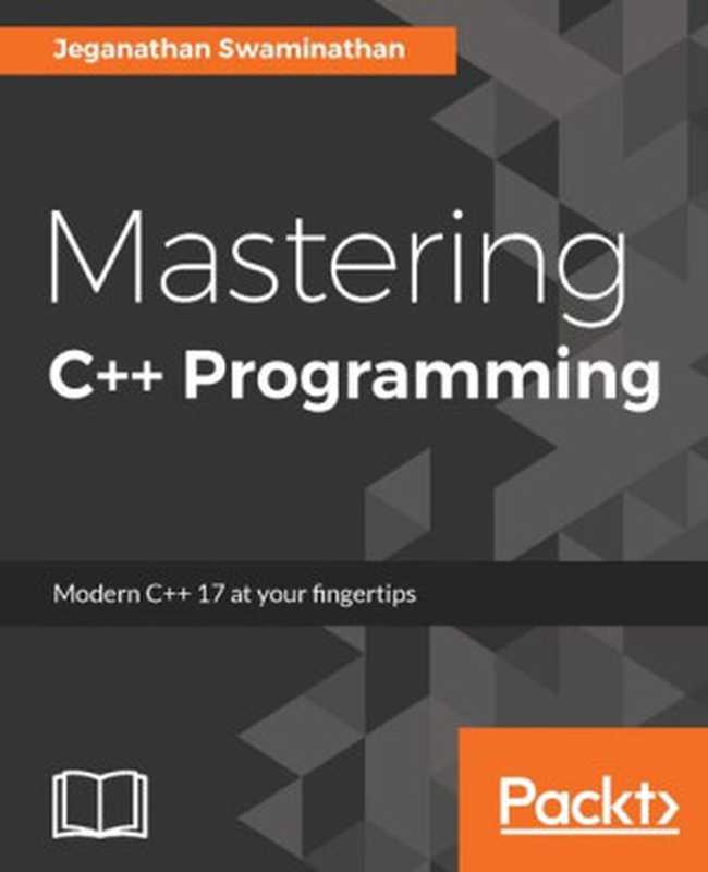 Mastering C++ Programming： Modern C++ 17 at your fingertips（Jeganathan Swaminathan）（2017）