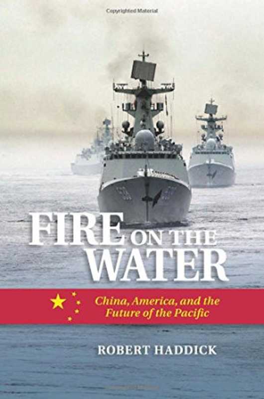 Fire on the Water  China  America  and the Future of the Pacific（Haddick  Robert）（Naval Institute Press 2014）