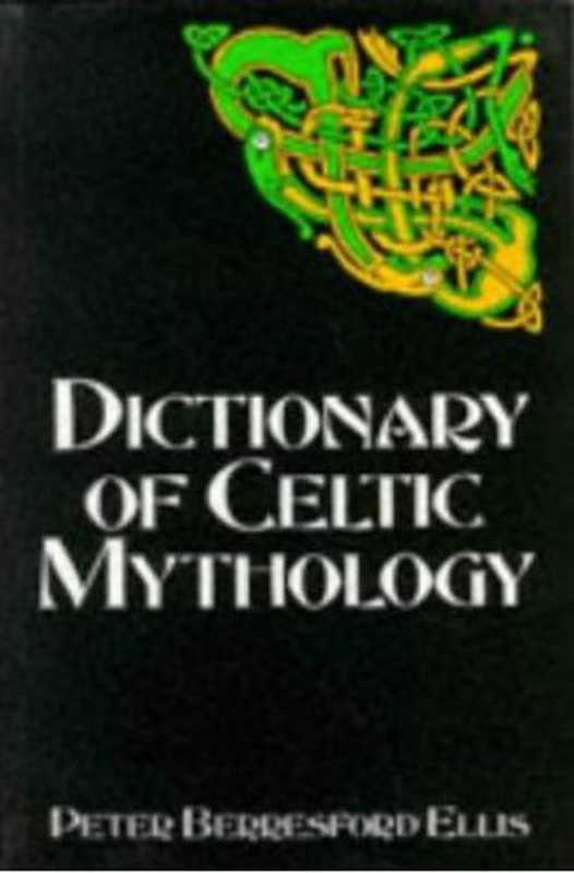 Dictionary of Celtic Mythology（Peter Berresford Ellis）（ABC-CLIO， Inc. 1992）