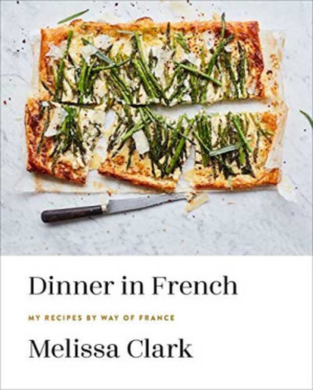 Dinner in French： My Recipes by Way of France（Melissa Clark）（Potter Ten Speed Harmony Rodale 2020）