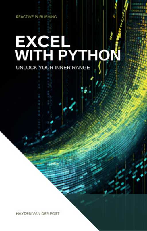 Excel With Python： Unlock Your Inner Range： An Introduction to the integration of Python and Excel（Hayden Van Der Post）（Independently published 2023）