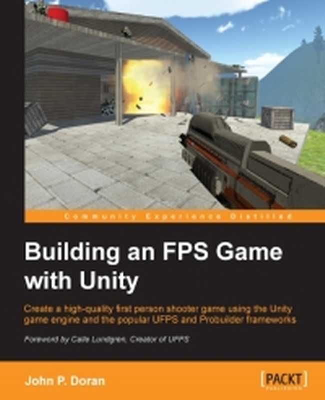 Building an FPS Game with Unity： Create a high-quality first person shooter game using the Unity game engine and the popular UFPS and Probuilder frameworks（John P. Doran）（Packt Publishing 2015）