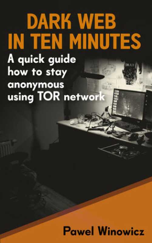 Dark Web in ten minutes： A quick guide how to stay anonymous using TOR network（Winowicz， Paweł）（2020）