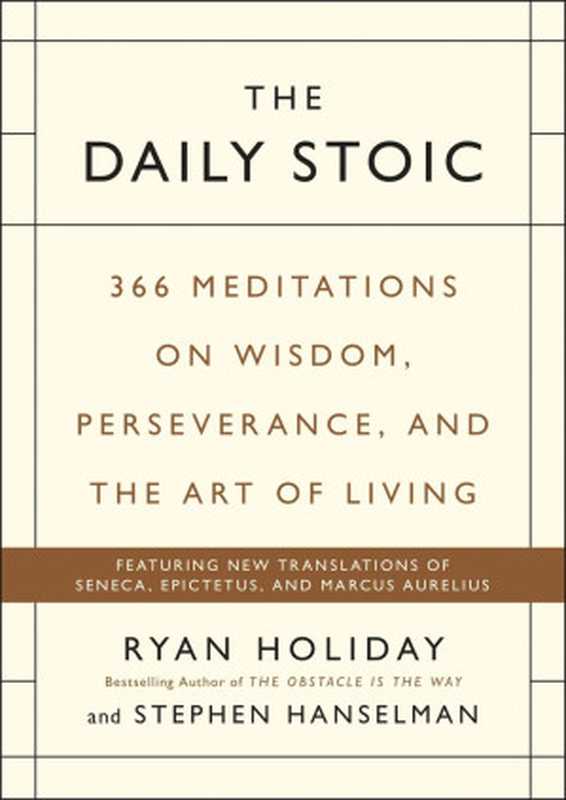 The Daily Stoic： 366 Meditations on Wisdom， Perseverance， and the Art of Living（Ryan Holiday， Stephen Hanselman）（Penguin Publishing Group 2016）