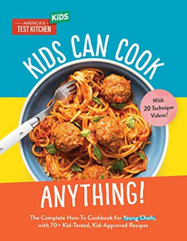 Kids Can Cook Anything!： The Complete How-To Cookbook for Young Chefs， with 75 Kid-Tested， Kid-Approved Recipes（America