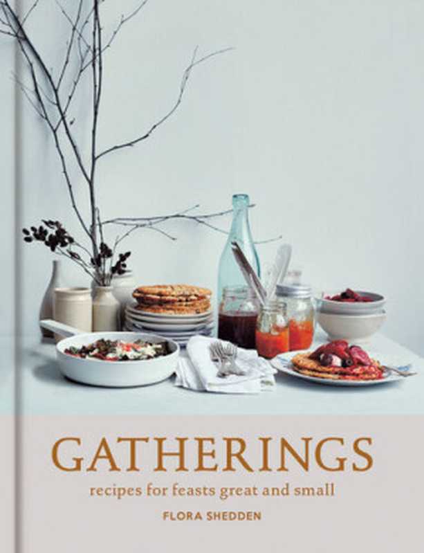 Gatherings： Recipes for Feasts Great and Small （Flora Shedden）（Mitchell Beazley 2017）