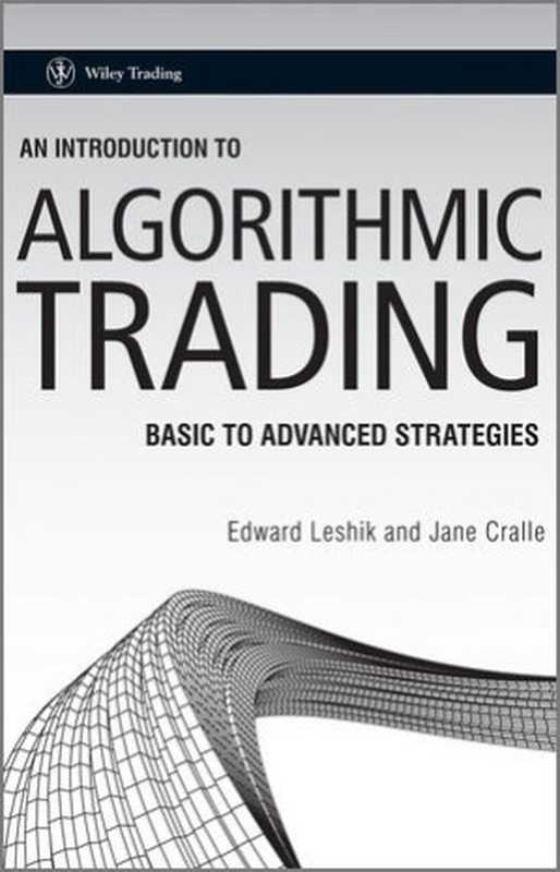 An introduction to algorithmic trading： basic to advanced strategies（Edward Leshik， Jane Cralle）（Wiley 2011）