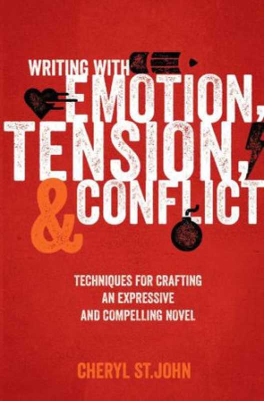 Writing With Emotion， Tension， and Conflict Techniques for Crafting an Expressive and Compelling Novel（Cheryl St. John）（Writer