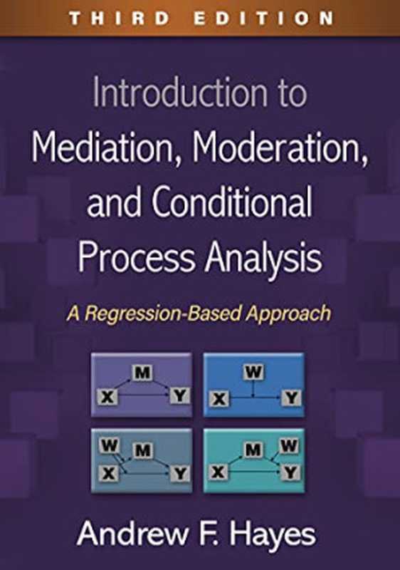 Introduction to Mediation  Moderation  and Conditional Process Analysis  A Regression-Based Approach (Methodology in the Social Sciences)（Hayes  Andrew F.）（The Guilford Press 2022）