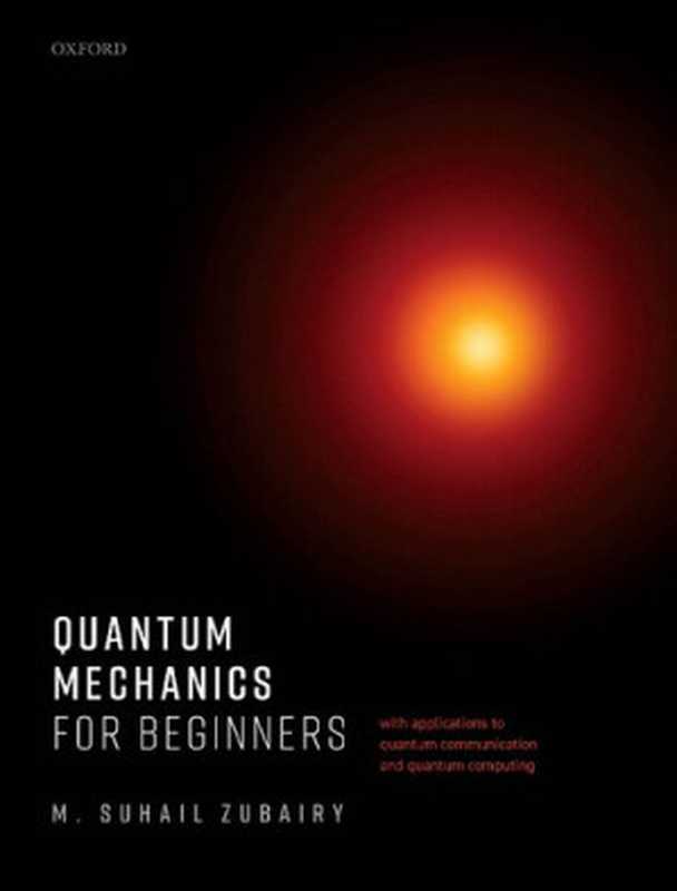 Quantum Mechanics for Beginners - with applications to quantum communication and quantum computing（M. Suhail Zubairy）（Oxford University Press 2020）