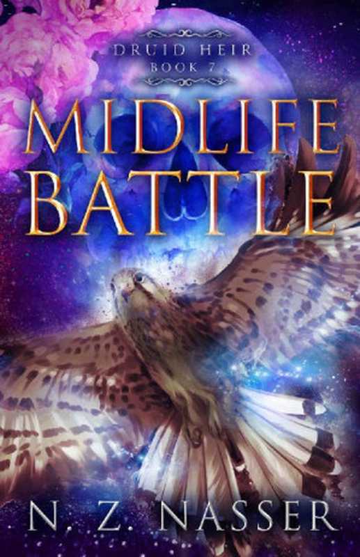 Midlife Battle： A Paranormal Women’s Fiction Novel (Druid Heir Book 7)（N. Z. Nasser）（Hanora Sky Press 2022）