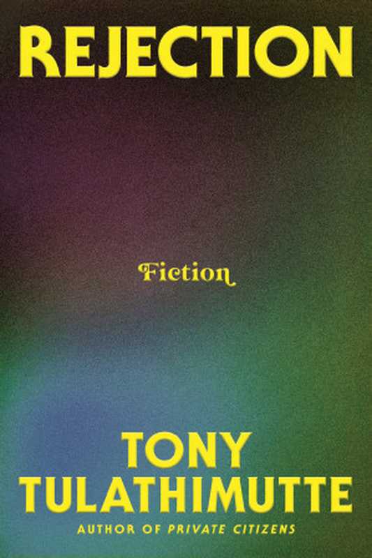 Rejection（Tony Tulathimutte）（William Morrow， HarperCollins 2024）