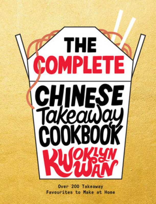 The Complete Chinese Takeout Cookbook ： Simple， Classic Dishes Ready in Just 10 Minutes!（Kwoklyn Wan）（Quadrille Publishing 2022）