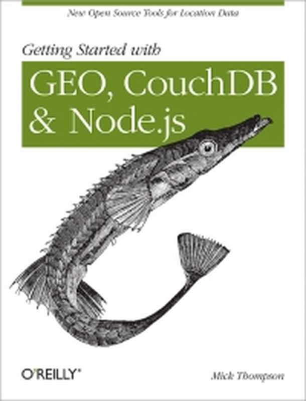 Getting Started with GEO， CouchDB， and Node.js： New Open Source Tools for Location Data（Mick Thompson）（O