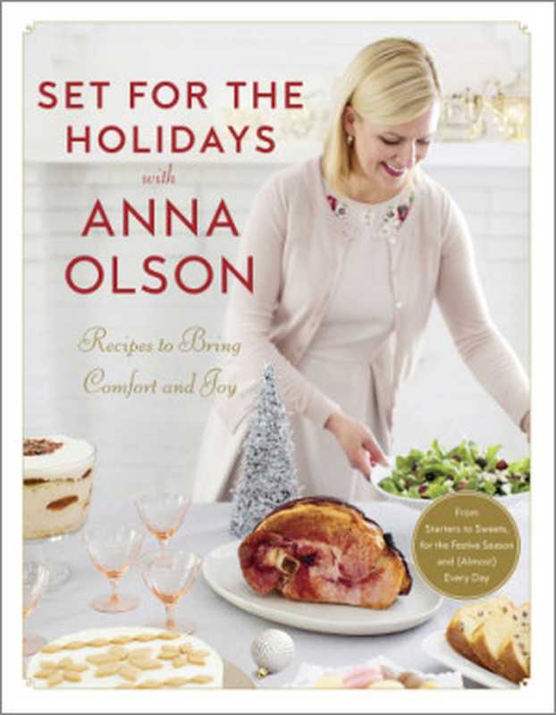 Set for the Holidays with Anna Olson ： Recipes to Bring Comfort and Joy. From Starters to Sweets， for the Festive Season and Almost Every Day（Anna Olson）（Appetite by Random House 2018）