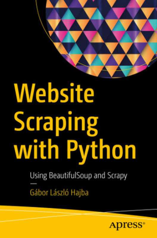 Website Scraping with Python： Using BeautifulSoup and Scrapy（Gábor László Hajba）（Apress 2018）