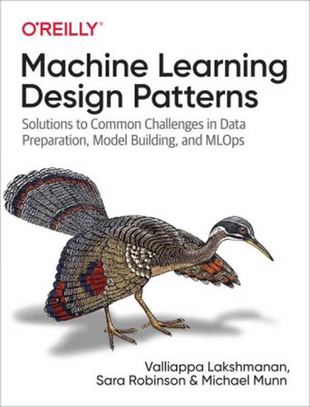 Machine Learning Design Patterns（Valliappa Lakshmanan ;Sara Robinson ; Michael Munn）（O