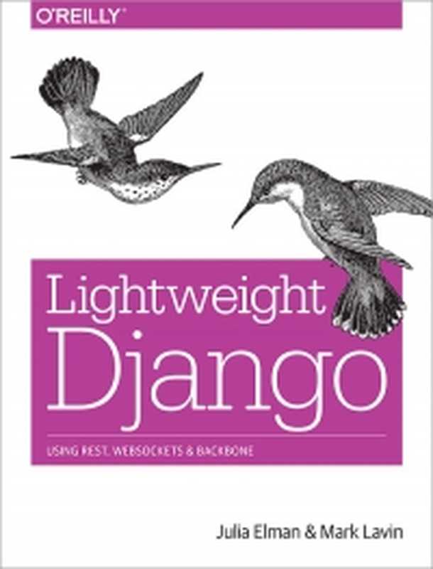 Lightweight Django： Using REST， WebSockets， and Backbone（Julia Elman， Mark Lavin）（O