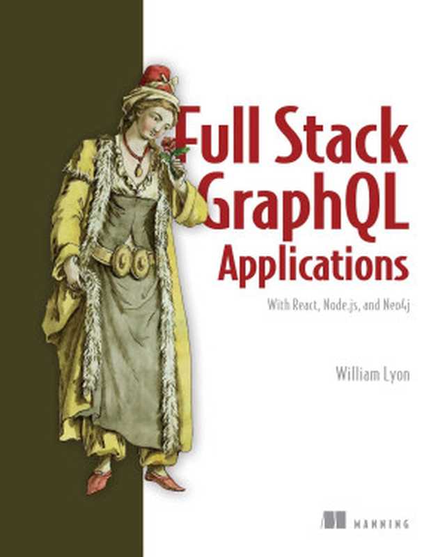 Full Stack GraphQL Applications： With React， Node.js， and Neo4j（William Lyon）（Manning Publications 2022）