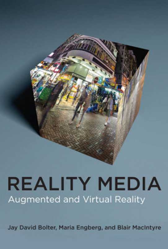 Reality Media： Augmented and Virtual Reality（Bolter， Jay David， Engberg， Maria， MacIntyre， Blair）（The MIT Press 2021）