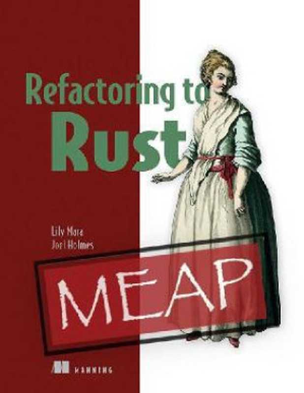 Refactoring to Rust (MEAP V06)（Lily Mara， Joel Holmes）（Manning Publications 2023）