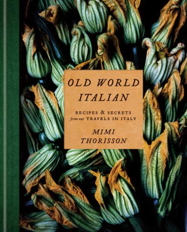 Old World Italian：Recipes and Secrets from our Travels in Italy（Mimi Thorisson）（Potter Ten Speed Harmony Rodale 2020）