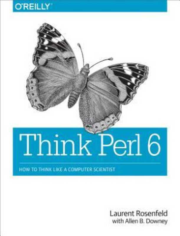 Think Perl 6： How to Think Like a Computer Scientist（Laurent Rosenfeld; Allen B. Downey）（O’Reilly Media 2017）