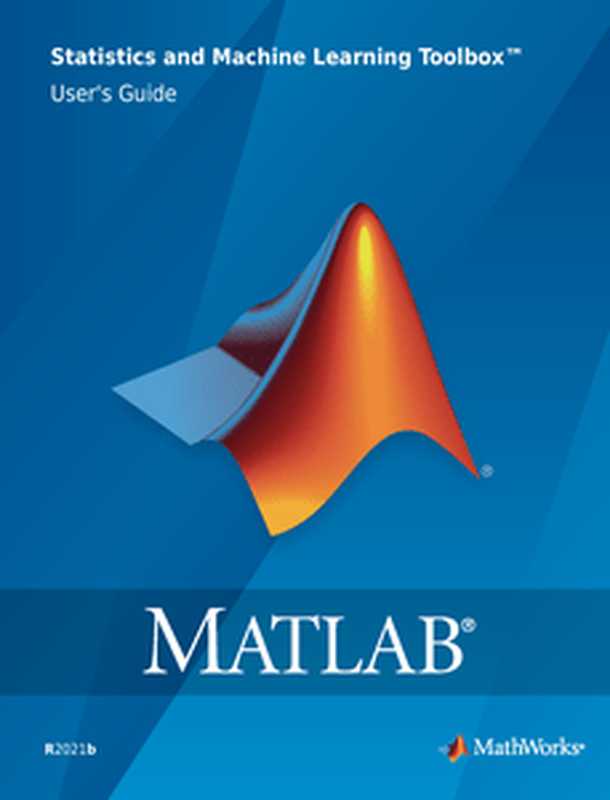 MATLAB Statistics and Machine Learning Toolbox User’s Guide (2021)（The MathWorks， Inc.）（2021）