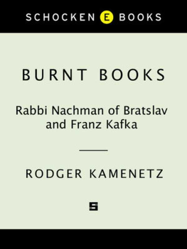 Burnt Books： Rabbi Nachman of Bratslav and Franz Kafka (Jewish Encounters)（Rodger Kamenetz）（Knopf Doubleday Publishing Group 2010）