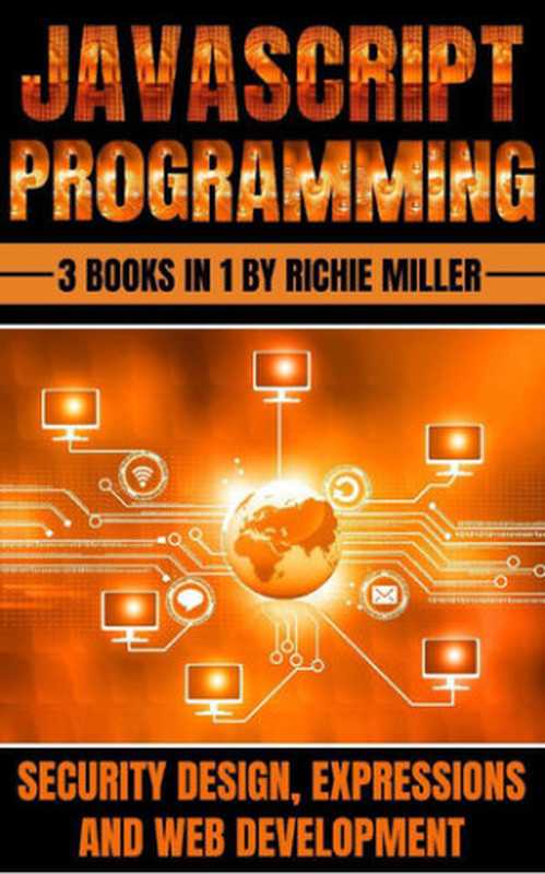 JavaScript Programming： 3 In 1 Security Design， Expressions And Web Development（Richie Miller）（Richie Miller 2023）