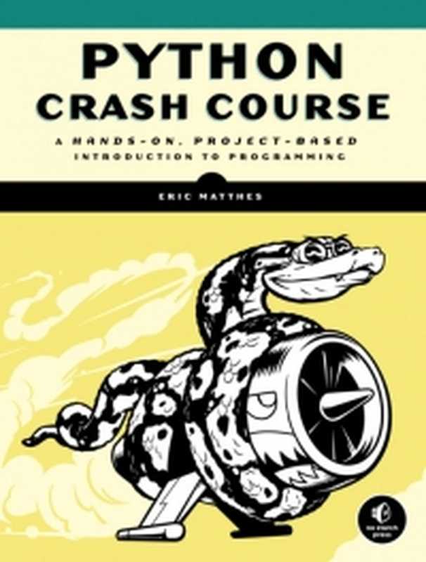 Python Crash Course： A Hands-On， Project-Based Introduction to Programming（Eric Matthes）（No Starch Press 2015）