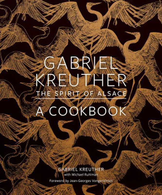 Gabriel Kreuther ： A Cookbook — The Spirit of Alsace（Gabriel Kreuther， Michael Ruhlman）（Harry N Abrams 2021）