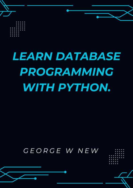 Learn Database Programming with Python（George W New）（Autopublished 2024）