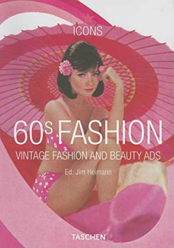 60s Fashion ： Vintage Fashion and Beauty Ads（Jim Heimann）（TASCHEN 2007）