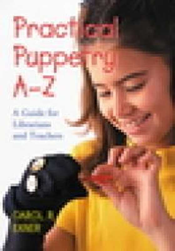 Practical Puppetry A-Z ： A Guide for Librarians and Teachers（Carol R. Exner）（McFarland & Company， Incorporated Publishers 2005）