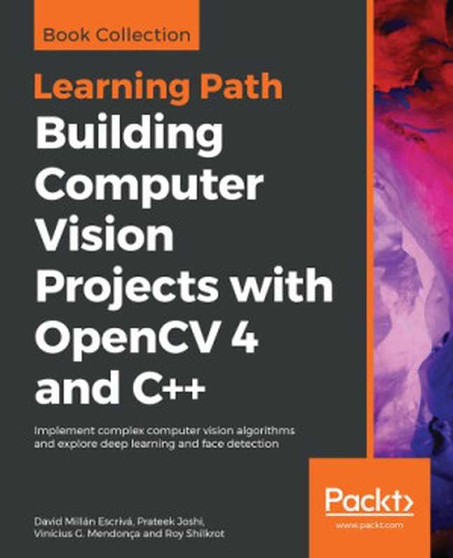 Building Computer Vision Projects with OpenCV 4 and C++（David Millán Escrivá， Prateek Joshi， Vinícius G. Mendonça）（Packt Publishing 2019）