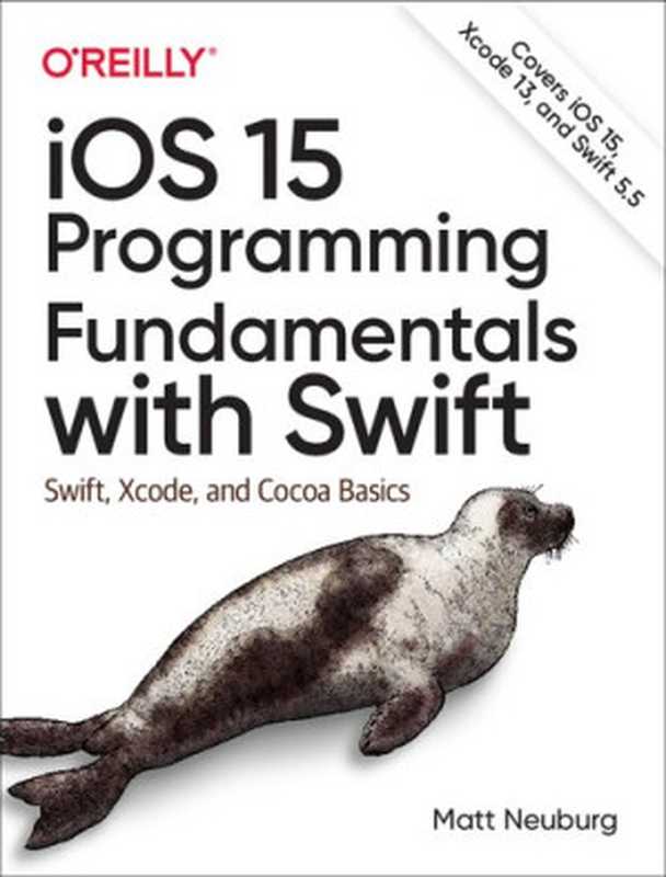 iOS 15 Programming Fundamentals with Swift： Swift， Xcode， and Cocoa Basics（Matt Neuburg）（O