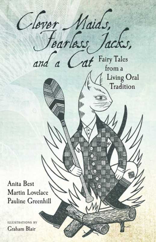 Clever Maids， Fearless Jacks， and a Cat： Fairy Tales from a Living Oral Tradition（Anita Best， Pauline Greenhill， Martin Lovelace）（Utah State University Press 2019）